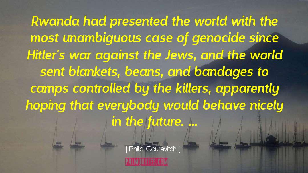 Genocide quotes by Philip Gourevitch