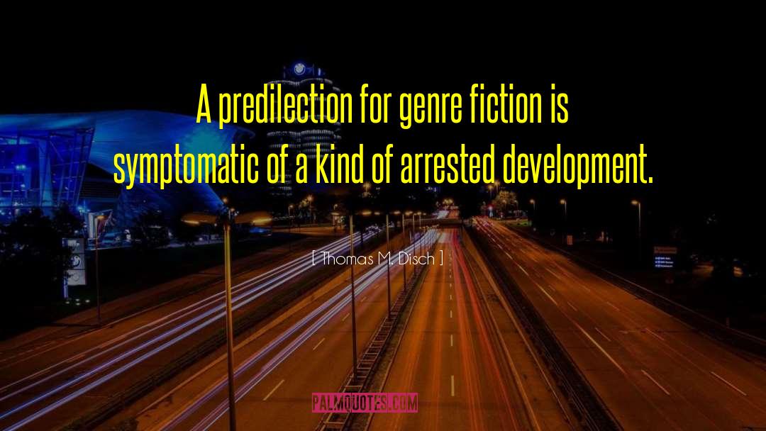 Genre Fiction quotes by Thomas M. Disch