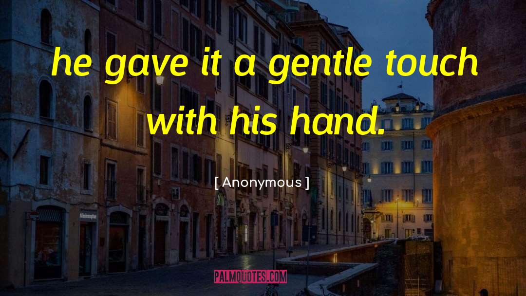 Gentle Touch quotes by Anonymous