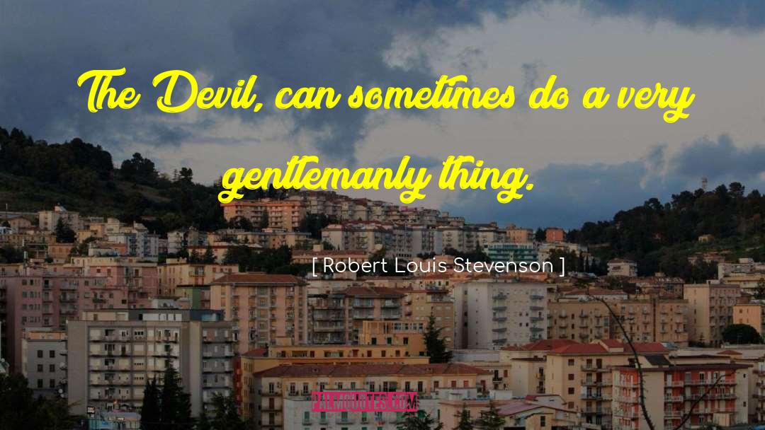 Gentlemanly quotes by Robert Louis Stevenson