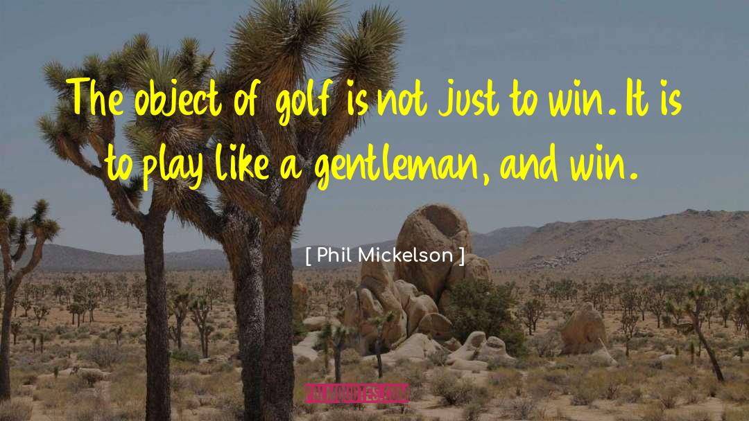 Gentlemanly quotes by Phil Mickelson