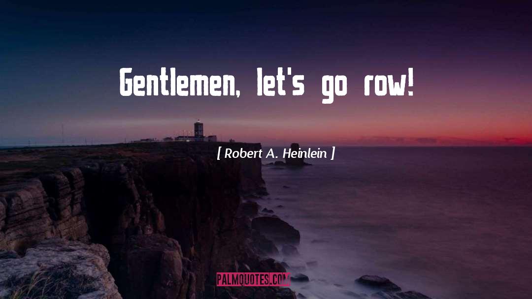Gentlemen quotes by Robert A. Heinlein