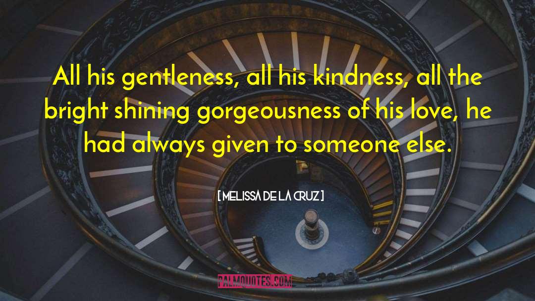 Gentleness quotes by Melissa De La Cruz