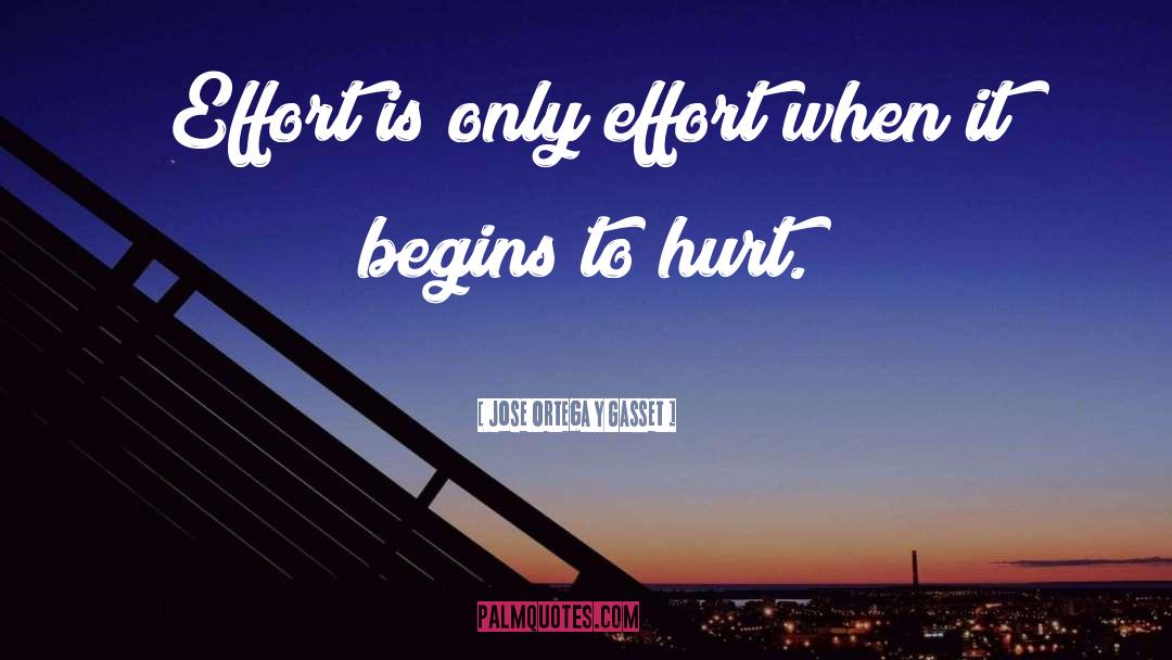 Genuine Effort quotes by Jose Ortega Y Gasset