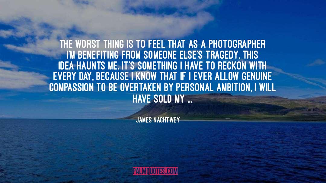 Genuine quotes by James Nachtwey