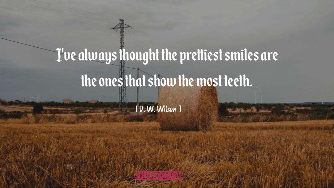 Genuine Smiles quotes by D. W. Wilson