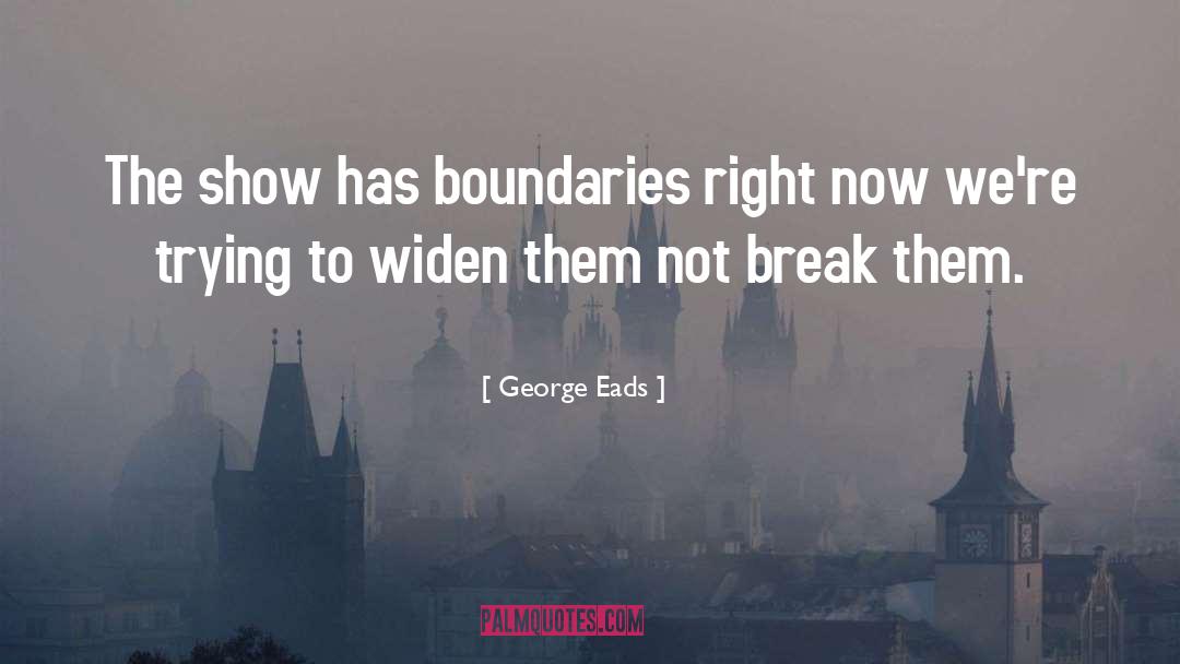 Geographical Boundaries quotes by George Eads