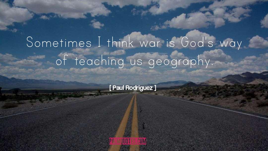 Geography quotes by Paul Rodriguez