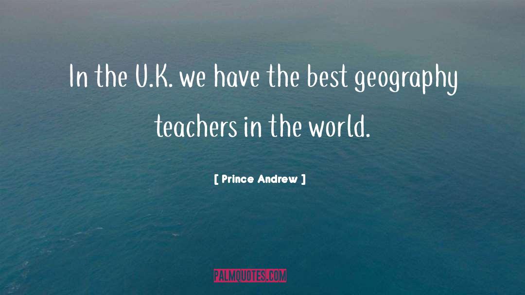 Geography Teachers quotes by Prince Andrew