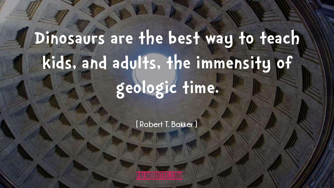 Geologic Timescale quotes by Robert T. Bakker