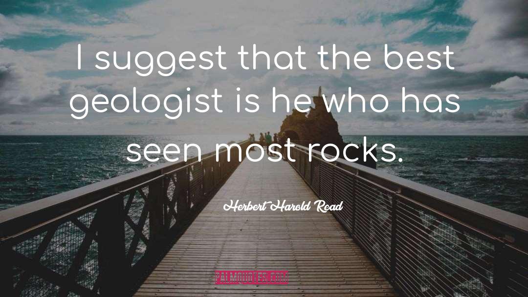 Geologist quotes by Herbert Harold Read
