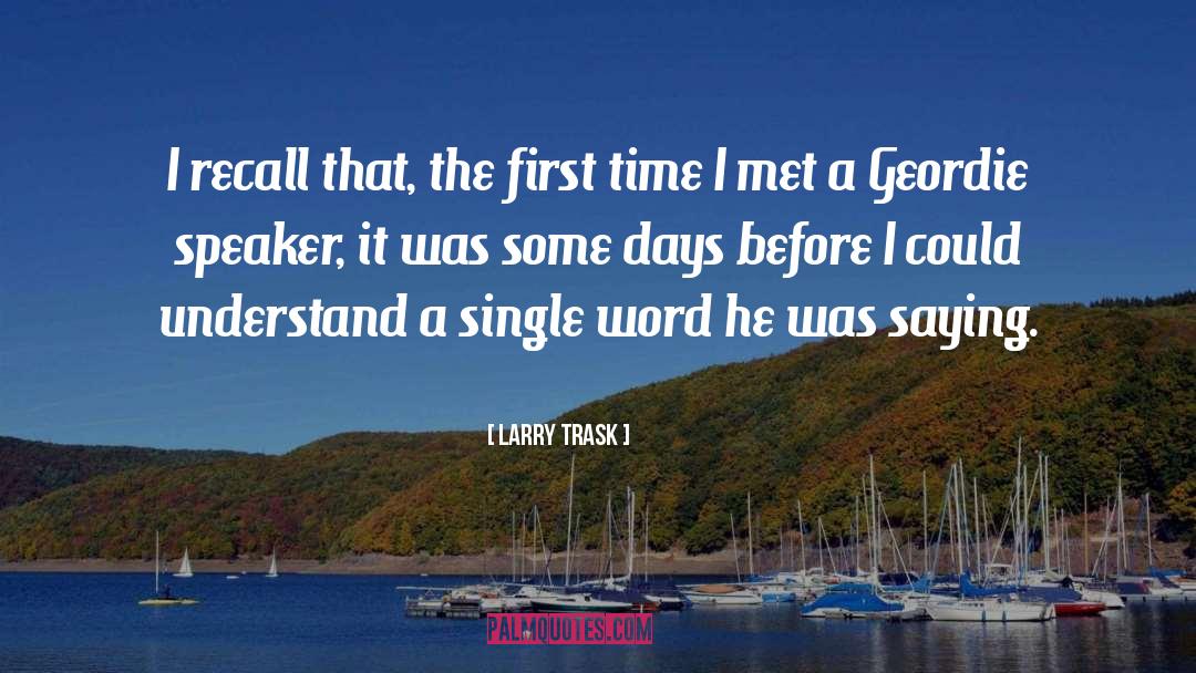 Geordie quotes by Larry Trask