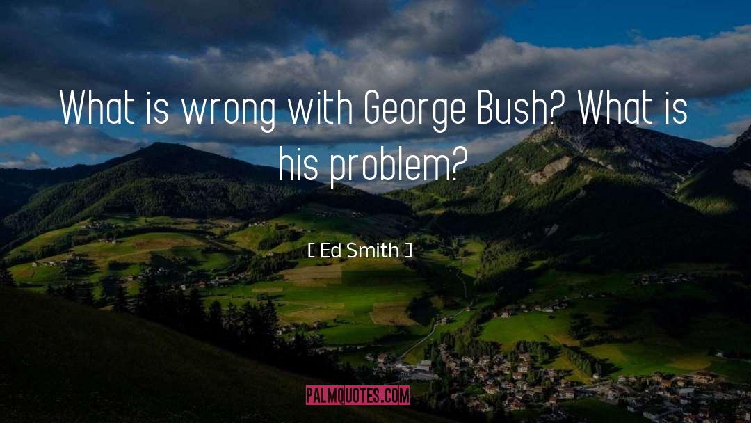George Bush quotes by Ed Smith
