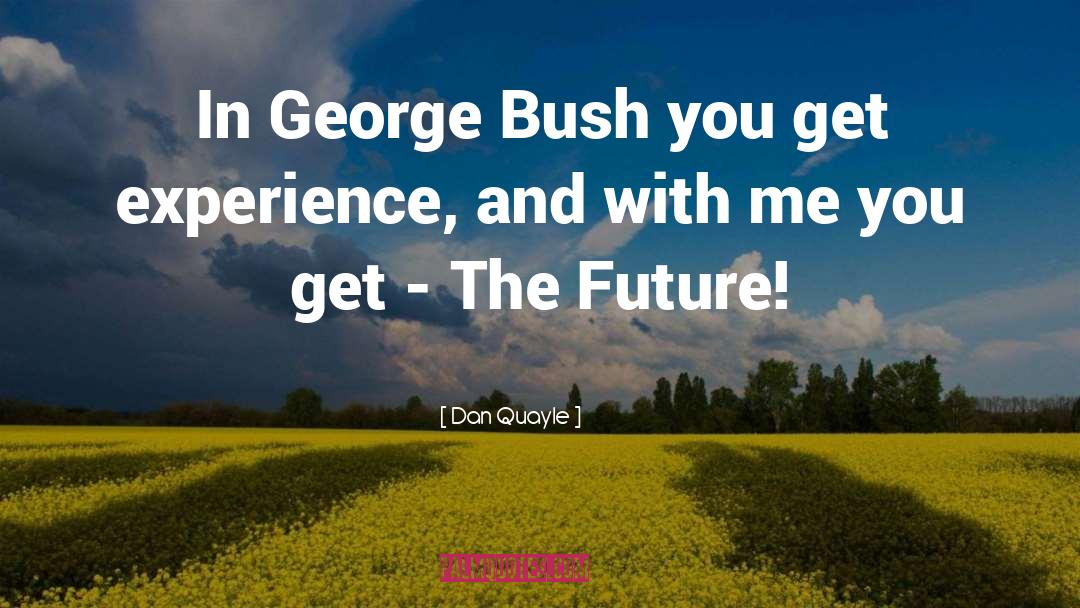 George Bush quotes by Dan Quayle