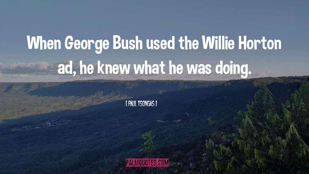 George Bush quotes by Paul Tsongas