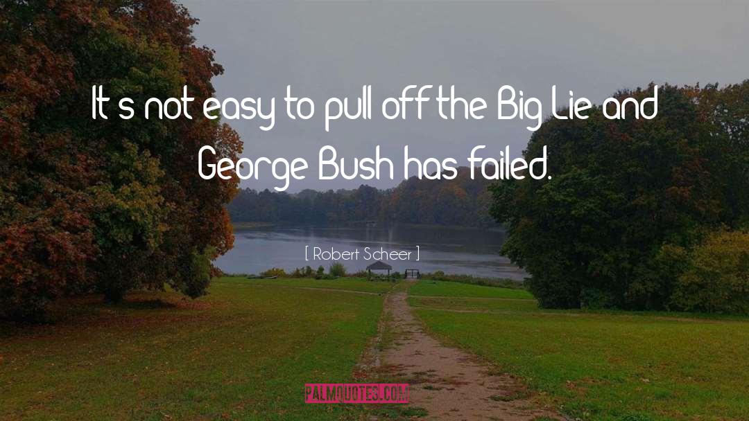 George Bush quotes by Robert Scheer