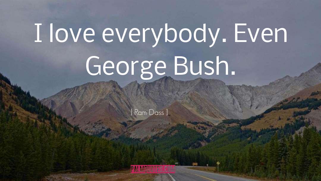 George Bush quotes by Ram Dass