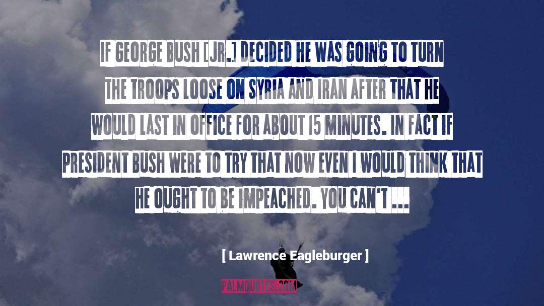 George Bush quotes by Lawrence Eagleburger