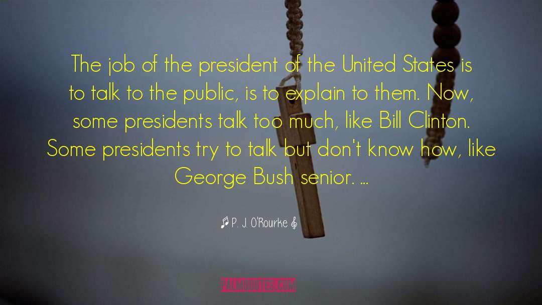 George Bush Senior quotes by P. J. O'Rourke