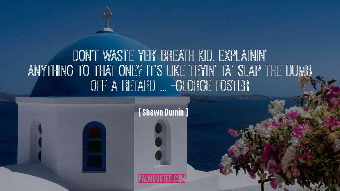 George Foster quotes by Shawn Durnin