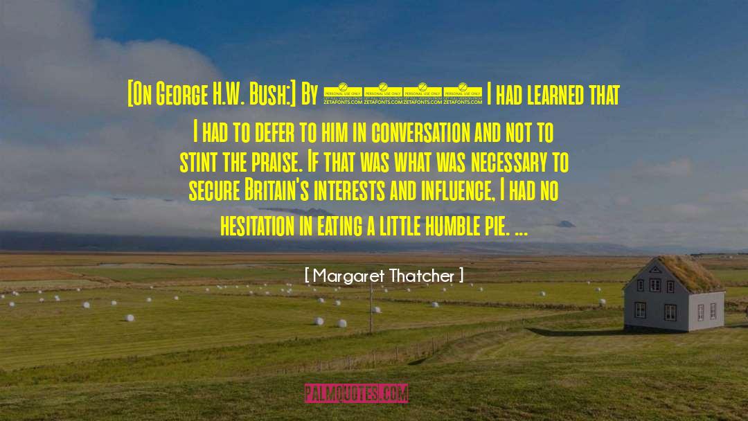 George H W Bush quotes by Margaret Thatcher