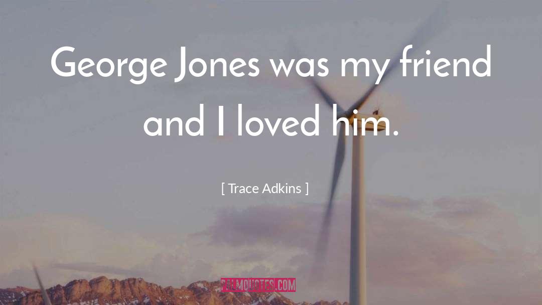 George Jones quotes by Trace Adkins