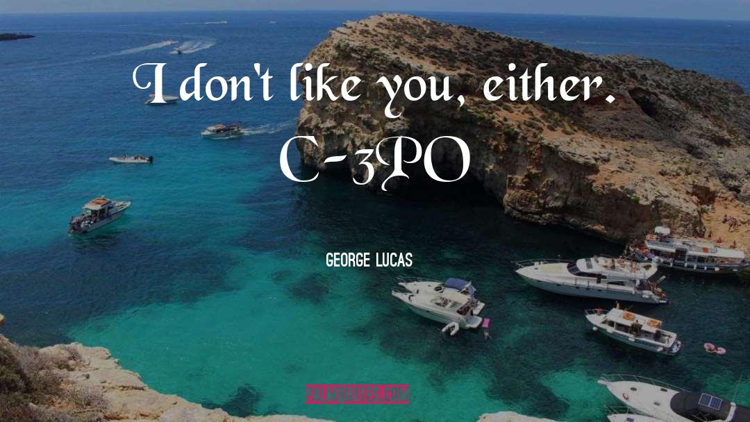 George Lucas quotes by George Lucas