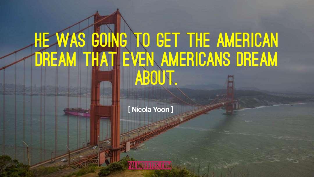 George Milton American Dream quotes by Nicola Yoon