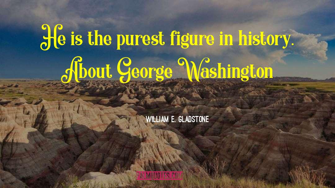 George Washington Farewell Address Neutrality quotes by William E. Gladstone