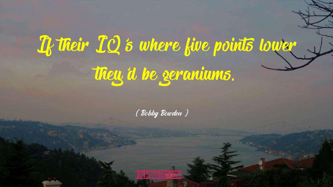 Geraniums quotes by Bobby Bowden