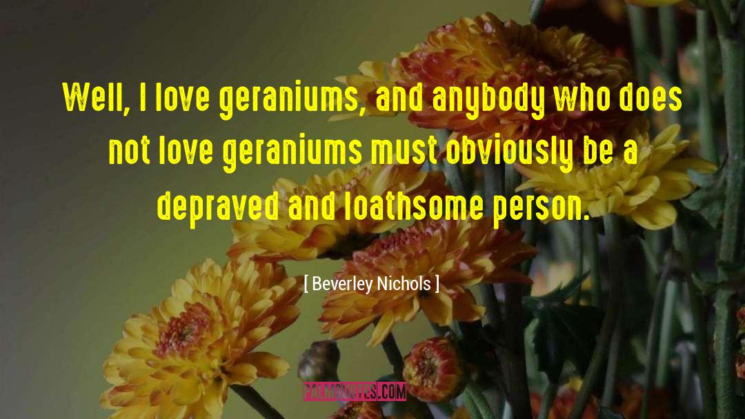 Geraniums quotes by Beverley Nichols