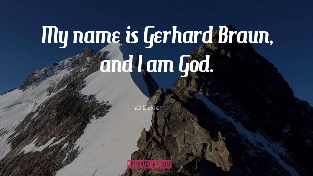 Gerhard Braun quotes by Ted Dekker