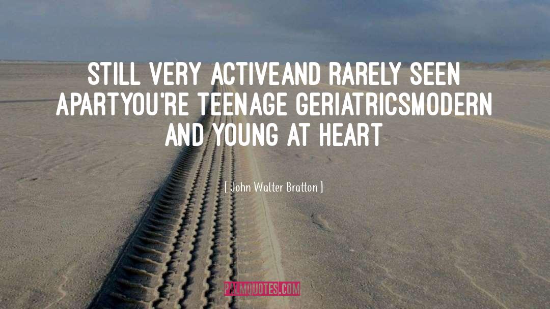 Geriatrics quotes by John Walter Bratton