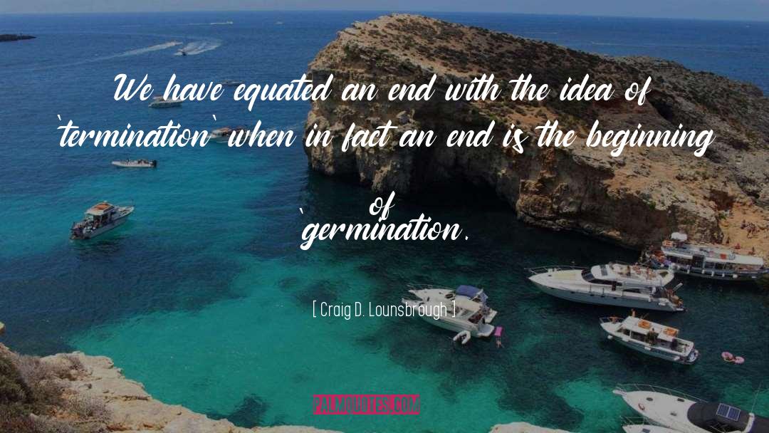 Germination quotes by Craig D. Lounsbrough