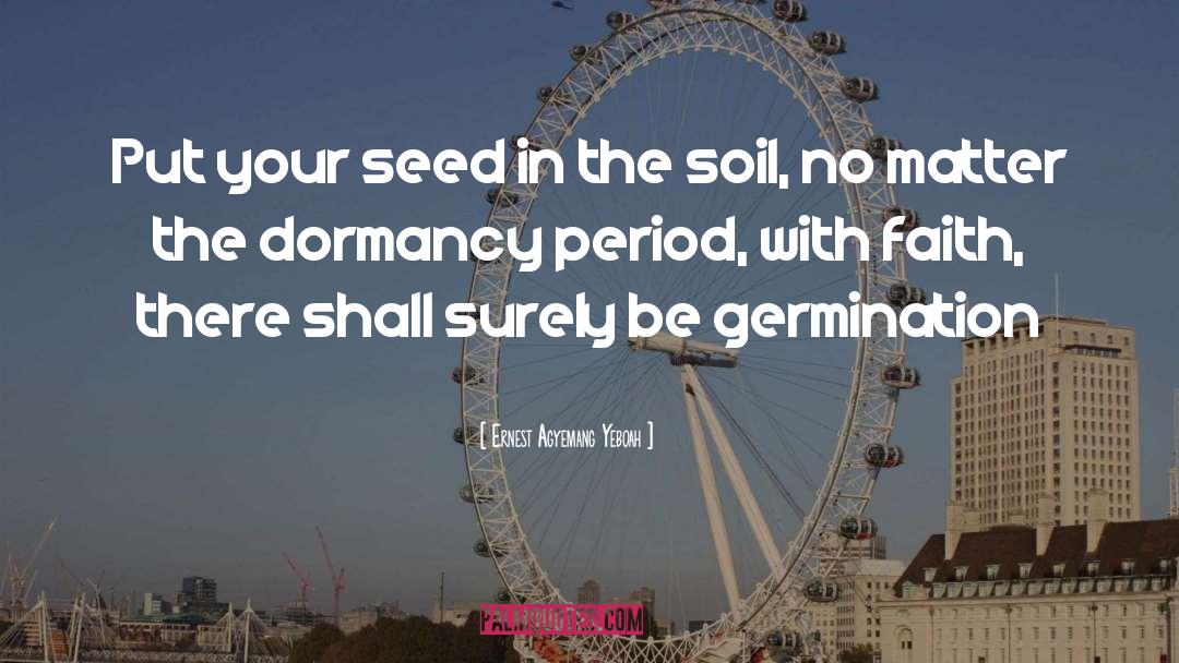 Germination quotes by Ernest Agyemang Yeboah