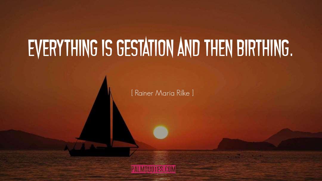 Gestation quotes by Rainer Maria Rilke