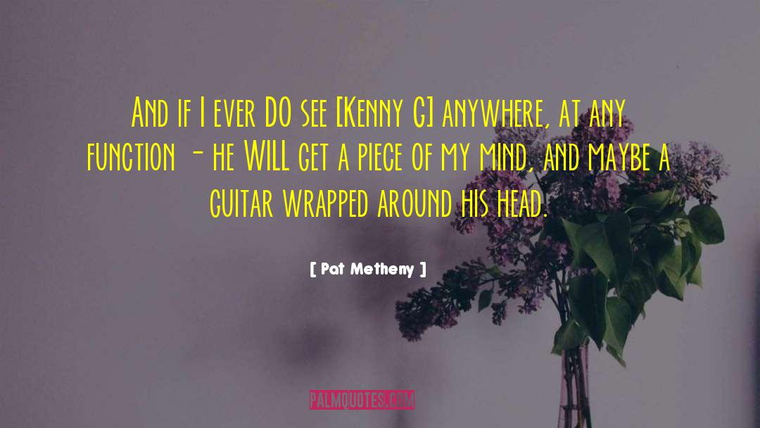 Get A Piece quotes by Pat Metheny