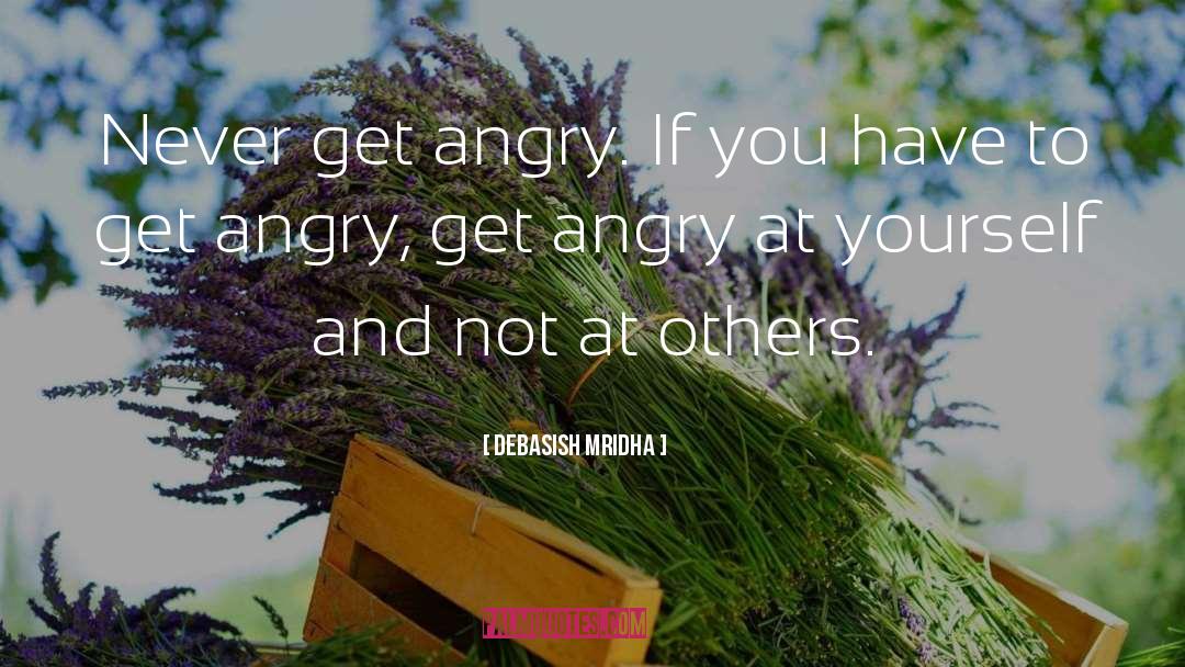 Get Angry At Yourself quotes by Debasish Mridha