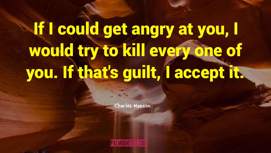 Get Angry At Yourself quotes by Charles Manson