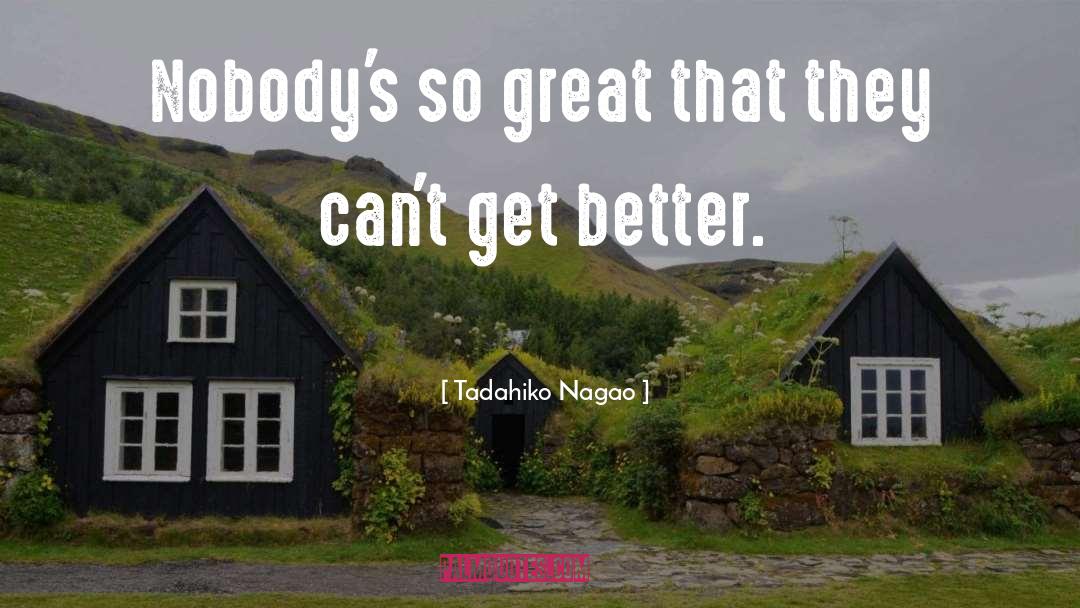 Get Better quotes by Tadahiko Nagao