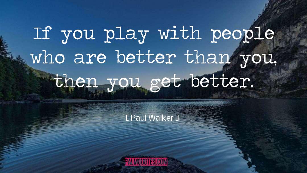 Get Better quotes by Paul Walker