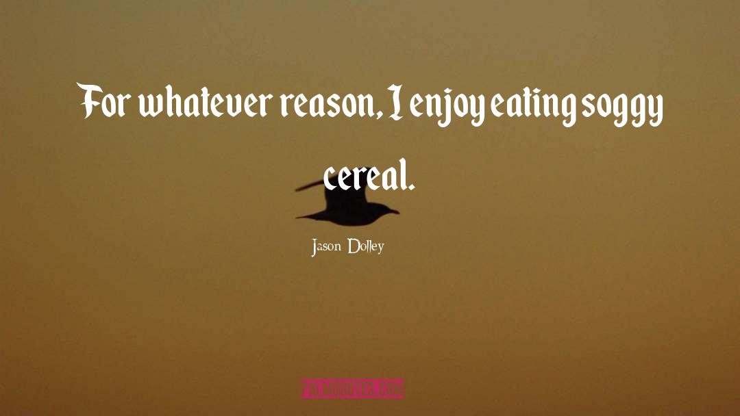 Get Cereal quotes by Jason Dolley