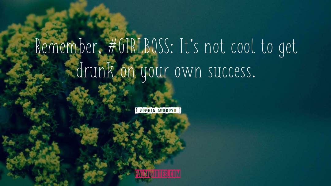 Get Drunk quotes by Sophia Amoruso