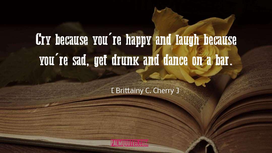 Get Drunk quotes by Brittainy C. Cherry