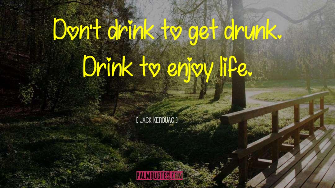 Get Drunk quotes by Jack Kerouac