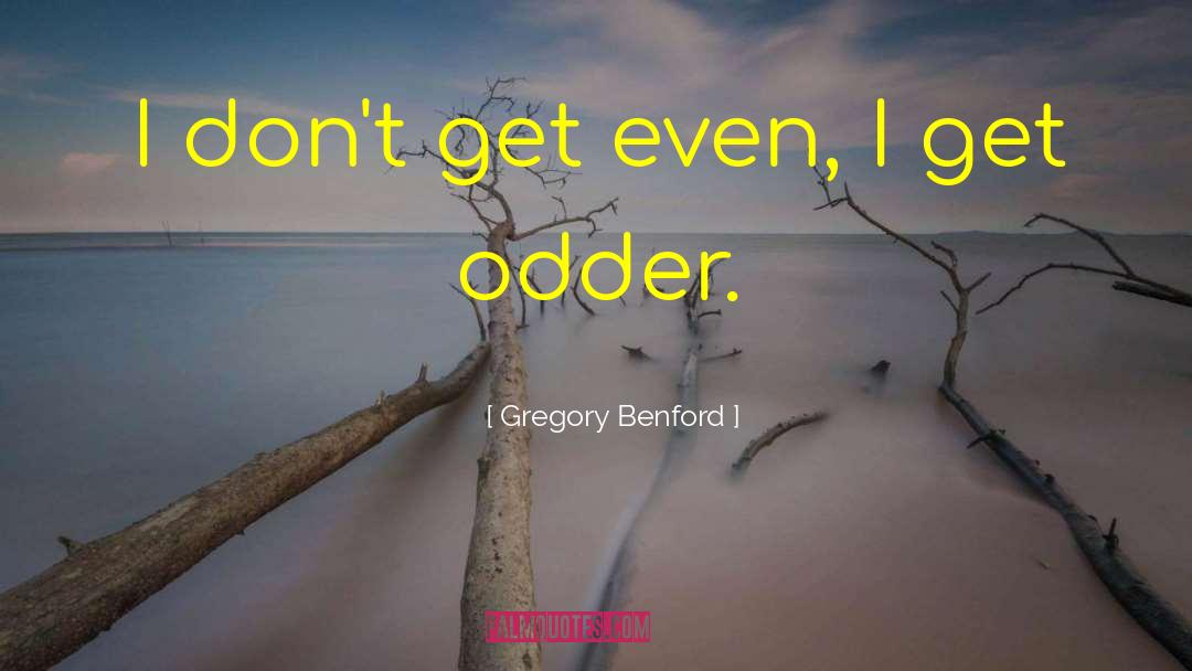 Get Even quotes by Gregory Benford