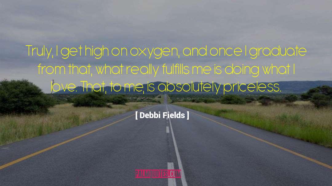 Get High quotes by Debbi Fields