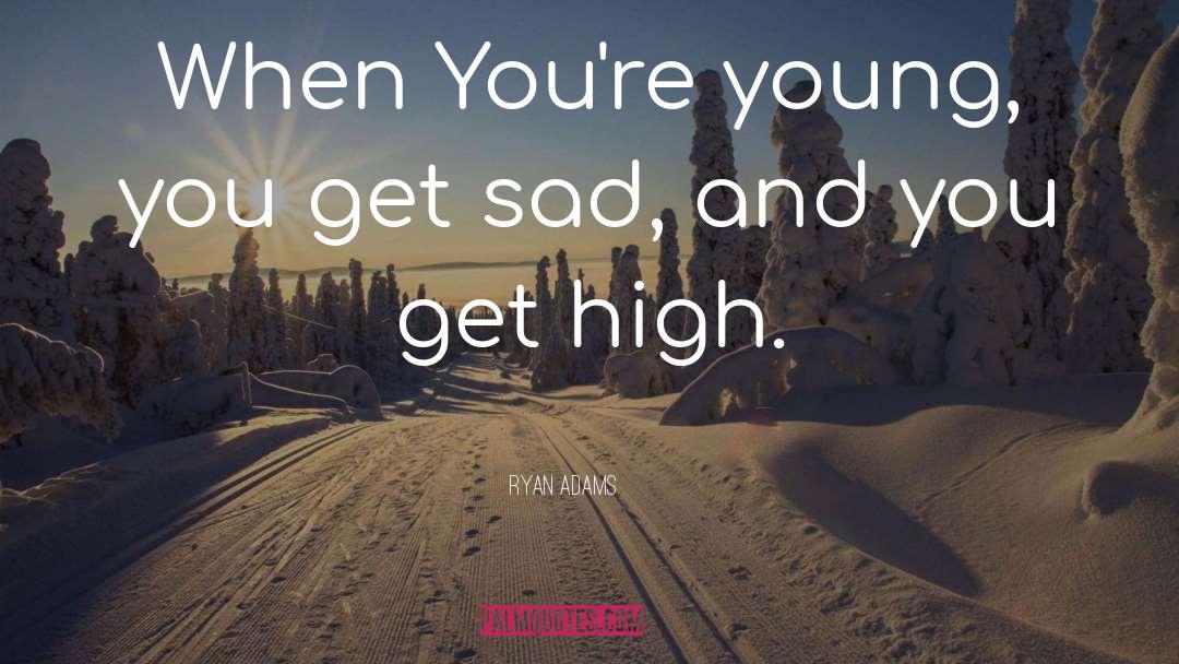 Get High quotes by Ryan Adams