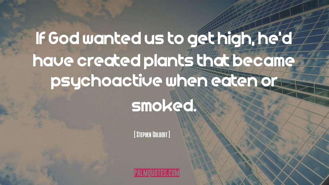 Get High quotes by Stephen Colbert