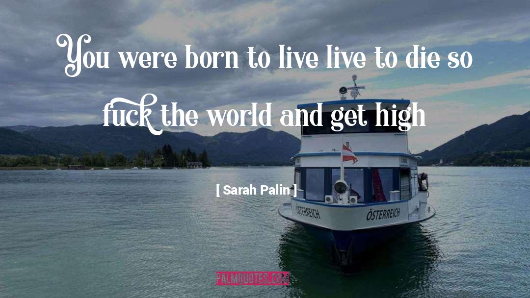 Get High quotes by Sarah Palin